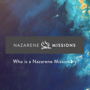 Who is a Nazarene Missionary?